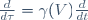 \frac{d}{d\tau}=\gamma(V)\frac{d}{dt}