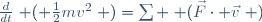 \frac{d}{dt}\left ( \frac{1}{2}mv^{2}\right )=\sum \left (\vec{F}\cdot \vec{v}\right )