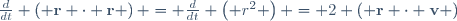 
\frac{d}{dt} \left( \mathbf{r} \cdot \mathbf{r} \right) = 
\frac{d}{dt} \left( r^{2} \right) = 2 \left( \mathbf{r} \cdot \mathbf{v} \right)
