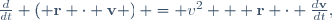 
\frac{d}{dt} \left( \mathbf{r} \cdot \mathbf{v} \right) = v^{2} + \mathbf{r} \cdot \frac{d\mathbf{v}}{dt},

