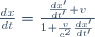\frac{dx}{dt}=\frac{\frac{dx'}{dt'}+v}{1+\frac{v}{c^2}\frac{dx'}{dt'}}