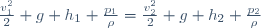 \frac{v_{1}^{2}}{2}+g h_{1}+\frac{p_{1}}{\rho}=\frac{v_{2}^{2}}{2}+g h_{2}+\frac{p_{2}}{\rho}