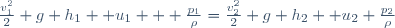 \frac{v_{1}^{2}}{2}+g h_{1}+ u_{1} + \frac{p_{1}}{\rho}=\frac{v_{2}^{2}}{2}+g h_{2}+ u_{2}+\frac{p_{2}}{\rho}