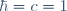 \hbar=c=1