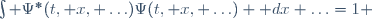 \int \Psi^*(t, x, \ldots)\Psi(t, x, \ldots) \mathrm dx \ldots=1 
