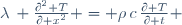 \lambda\, \frac{\partial^2 T}{\partial x^2} = \rho\,c\,\frac{\partial T}{\partial t} 