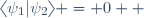 \langle\psi_{1}\vert\psi_{2}\rangle = 0  