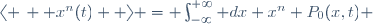 \langle \,  x^n(t)  \ \rangle \ = \ \int_{-\infty}^{+\infty} dx \ x^n \ P_0(x,t) 