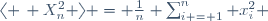 \langle \, X^2_n \ \rangle \ = \ \frac{1}{n} \ \sum_{i = 1}^n \ x_i^2 