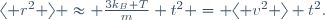 
\langle r^{2} \rangle \approx \frac{3k_{B} T}{m} t^{2} = \langle v^{2} \rangle t^{2}.
