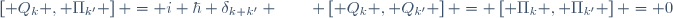
\left[ Q_k , \Pi_{k'} \right] = i \hbar \delta_{k k'} \quad
;\quad \left[ Q_k , Q_{k'} \right] = \left[ \Pi_k , \Pi_{k'} \right] = 0
