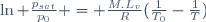 \ln \frac{p_{sat}}{p_0} = \frac{M.L_v}{R}(\frac{1}{T_0}-\frac{1}{T})