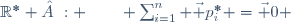 \mathbb{R^*}  : \qquad \sum_{i=1}^n \vec p_i^* =\vec 0 