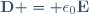 \mathbf{D} = \epsilon_0\mathbf{E}