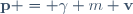 \mathbf{p} = \gamma m \mathbf{v}