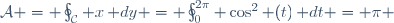 \mathcal{A} = \oint_\mathcal{C} x\,\mathrm dy = \oint_{0}^{2\pi} \cos^2 (t)\,\mathrm dt = \pi 