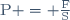 \mathrm{P = \frac{F}{S}}