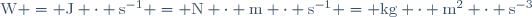 
\mathrm{W = J \cdot s^{-1} = N \cdot m \cdot s^{-1} = kg \cdot m^2 \cdot s^{-3}}
