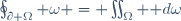 \oint_{\partial \Omega} \omega = \iint_{\Omega} \mathrm d\omega