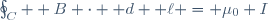 \oint_C \boldsymbol B \cdot \mathrm d \boldsymbol \ell = \mu_0 I