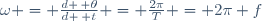 \omega = \frac{d \, \theta}{d \, t} = \frac{2\pi}{T} = 2\pi f