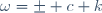 \omega=\pm c k