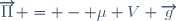 \overrightarrow{\Pi} = - \mu V \overrightarrow{g}