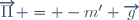 \overrightarrow{\Pi} = -m' \overrightarrow{g}