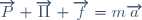 \overrightarrow{P}+\overrightarrow{\Pi}+\overrightarrow{f}=m\overrightarrow{a}