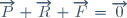 \overrightarrow{P}+\overrightarrow{R}+\overrightarrow{F}=\overrightarrow{0}