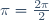 \pi=\frac{2\pi}{2}