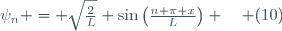 \psi_n = \sqrt{\frac{2}{L}} \sin\left(\frac{n \pi x}{L}\right) \quad (10)