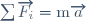 \rm\sum{\overrightarrow{F_i}}=m\overrightarrow{a}