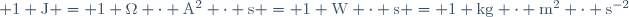 \rm 1 J = 1 \Omega \cdot A^2 \cdot s = 1 W \cdot s = 1 kg \cdot m^2 \cdot s^{-2}\,