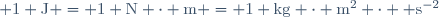 \rm 1 J = 1 N \cdot m = 1 kg \cdot m^2 \cdot  s^{-2}