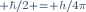 \scriptstyle \hbar/2 = h/4\pi