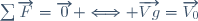 \sum\overrightarrow{F}=\overrightarrow{0} \Longleftrightarrow \overrightarrow{Vg}=\overrightarrow{V_0}