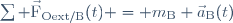 \sum \vec{\mathrm{F}}_{\mathrm{Oext/B}}(t) = m_{\mathrm{B}} \vec{a}_{\mathrm{B}}(t)