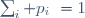 \sum_i p_i~=1
