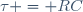 \tau = RC