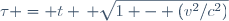 \tau = t \, \sqrt{1 - (v^2/c^2)}