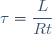 \tau=\dfrac{L}{Rt}