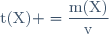 \text{t(X)} =\dfrac{\text{m(X)}}{\text{v}}