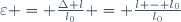 \varepsilon = \frac{\Delta l}{l_0} = \frac{l - l_0}{l_0}