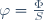 \varphi=\frac{\Phi}{S}\,