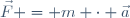 \vec{F} = m \cdot \vec{a}