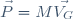 \vec{P}=M\vec{V_{G}}