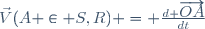 \vec{V}(A \in S,R) = \frac{d \overrightarrow{OA}}{dt}