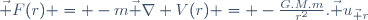 \vec F(r) = -m\vec \nabla V(r) = -\frac{G.M.m}{r^2}.\vec u_{\vec r}