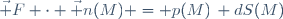 \vec F \cdot \vec n(M) = p(M)\, dS(M)